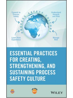 Essential Practices for Developing, Strengthening and Implementing Process Safety Culture