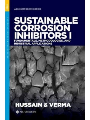 Sustainable Corrosion Inhibitors I Fundamentals, Methodologies, and Industrial Applications - ACS Symposium Series