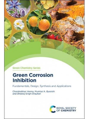Green Corrosion Inhibition Fundamentals, Design, Synthesis and Applications - Green Chemistry Series