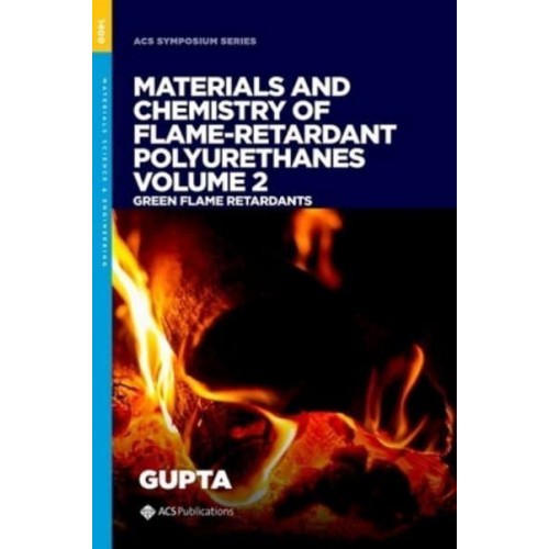 Materials and Chemistry of Flame-Retardant Polyurethanes Volume 2 Green Flame Retardants - ACS SYMPOSIUM SERIES