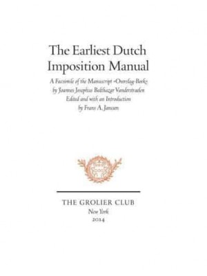 The Earliest Dutch Imposition Manual A Facsimile of the Manuscript Overslag-Boek