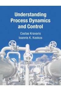 Understanding Process Dynamics and Control - Cambridge Series in Chemical Engineering