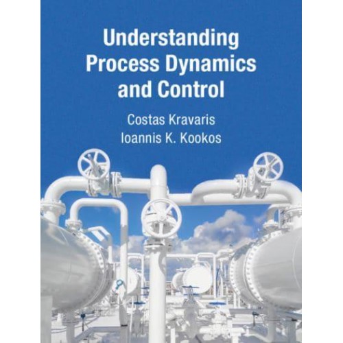 Understanding Process Dynamics and Control - Cambridge Series in Chemical Engineering