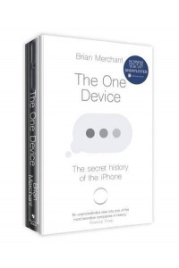 The One Device The Secret History of the iPhone