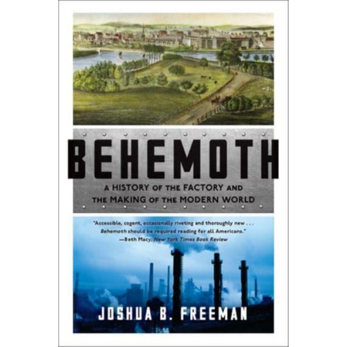 Behemoth A History of the Factory and the Making of the Modern World