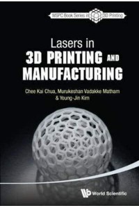 Lasers in 3D Printing and Manufacturing - World Scientific Series in 3D Printing