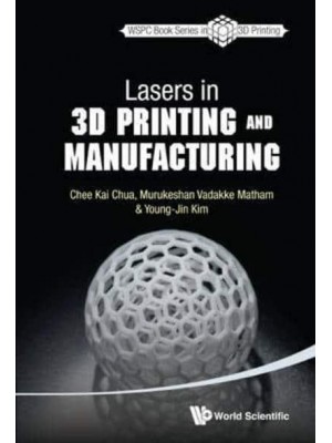Lasers in 3D Printing and Manufacturing - World Scientific Series in 3D Printing