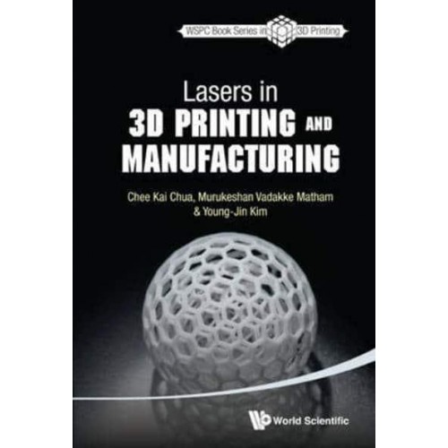 Lasers in 3D Printing and Manufacturing - World Scientific Series in 3D Printing