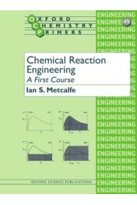 Chemical Reaction Engineering A First Course - Oxford Chemistry Primers
