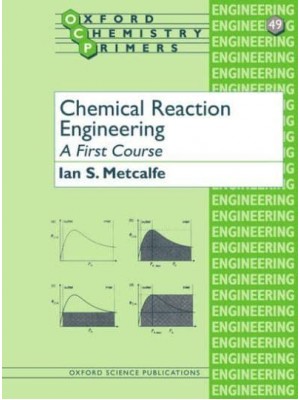 Chemical Reaction Engineering A First Course - Oxford Chemistry Primers