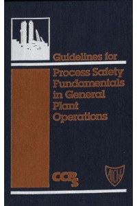 Guidelines for Process Safety Fundamentals in General Plant Operations