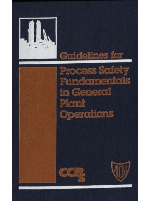 Guidelines for Process Safety Fundamentals in General Plant Operations