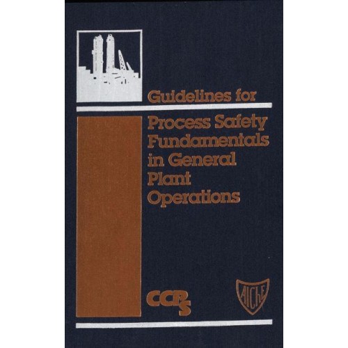 Guidelines for Process Safety Fundamentals in General Plant Operations
