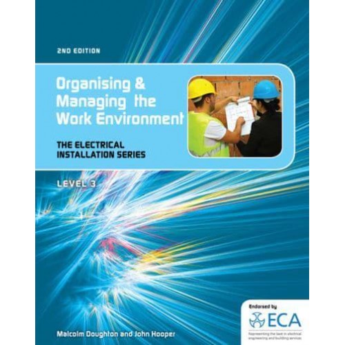 Organising and Managing the Work Environment - The Electrical Installation Series