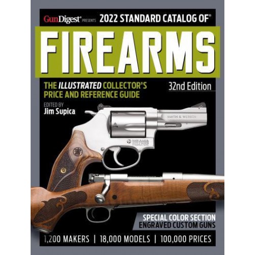 2022 Standard Catalog of Firearms The Illustrated Collector's Price and Reference Guide