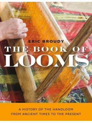 The Book of Looms A History of the Handloom from Ancient Times to the Present