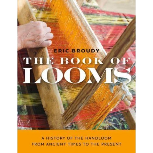 The Book of Looms A History of the Handloom from Ancient Times to the Present