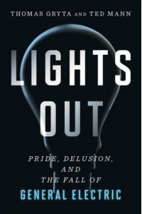 Lights Out Pride, Delusion, and the Fall of General Electric