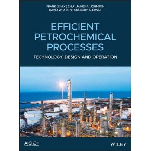 Efficient Aromatic Petrochemical Processes Technologies, Design and Operation