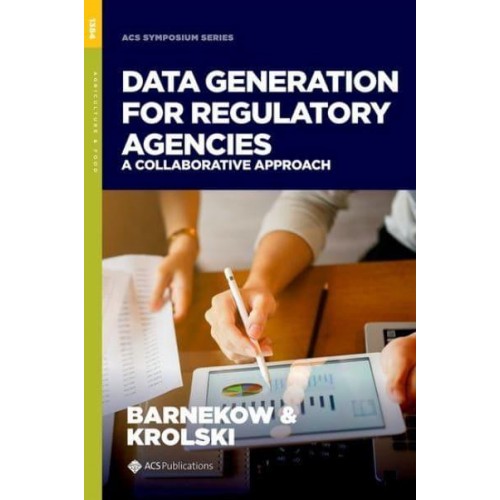 Data Generation for Regulatory Agencies A Collaborative Approach - ACS Symposium Series