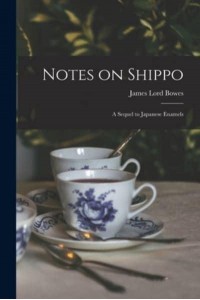 Notes on Shippo A Sequel to Japanese Enamels