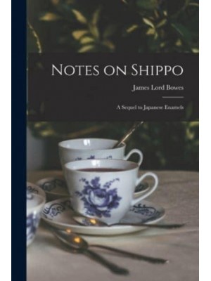 Notes on Shippo A Sequel to Japanese Enamels
