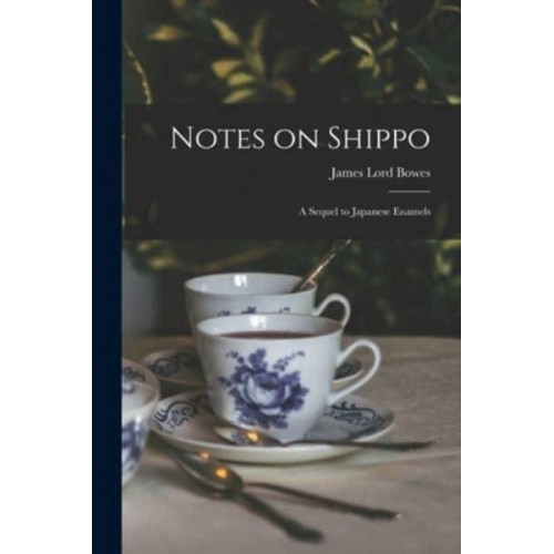 Notes on Shippo A Sequel to Japanese Enamels