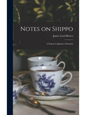 Notes on Shippo: a Sequel to Japanese Enamels