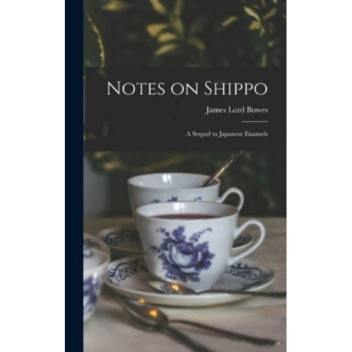 Notes on Shippo: a Sequel to Japanese Enamels
