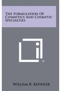The Formulation of Cosmetics and Cosmetic Specialties