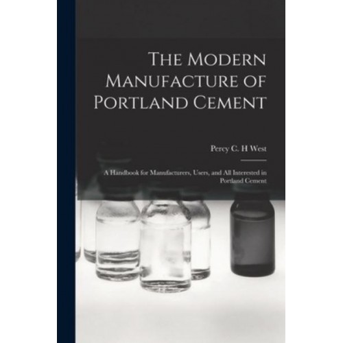 The Modern Manufacture of Portland Cement : a Handbook for Manufacturers, Users, and All Interested in Portland Cement