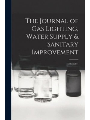 The Journal of Gas Lighting, Water Supply & Sanitary Improvement; v.97(1907)