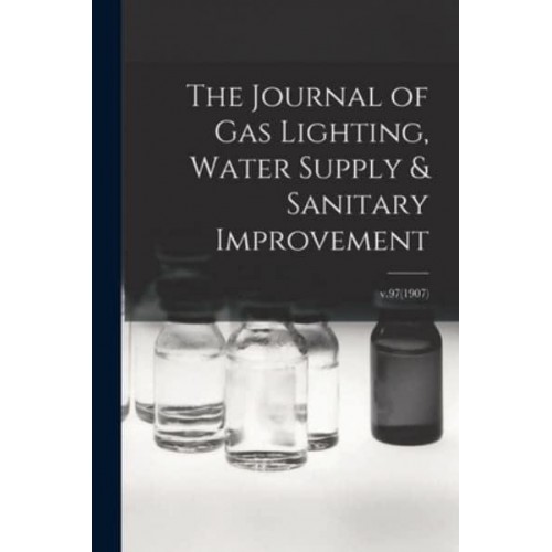 The Journal of Gas Lighting, Water Supply & Sanitary Improvement; v.97(1907)