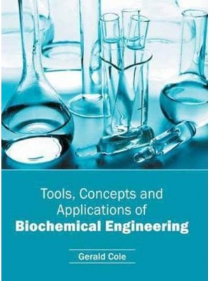 Tools, Concepts and Applications of Biochemical Engineering