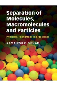 Separation of Molecules, Macromolecules and Particles Principles, Phenomena and Processes - Cambridge Series in Chemical Engineering