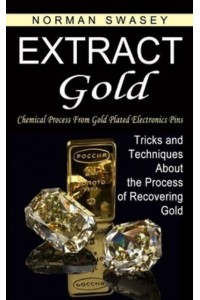 Extract Gold: Chemical Process From Gold Plated Electronics Pins (Tricks and Techniques About the Process of Recovering Gold)