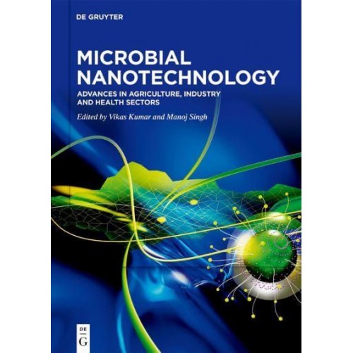 Microbial Nanotechnology Advances in Agriculture, Industry and Health Sectors
