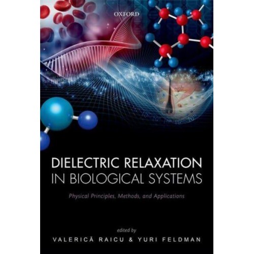 Dielectric Relaxation in Biological Systems Physical Principles, Methods, and Applications