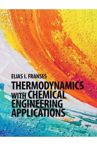 Thermodynamics With Chemical Engineering Applications - Cambridge Series in Chemical Engineering