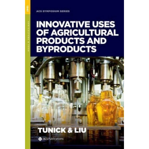 Innovative Uses of Agricultural Products and Byproducts - ACS Symposium Series