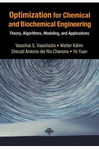 Optimization for Chemical and Biochemical Engineering Theory, Algorithms, Modeling and Applications - Cambridge Series in Chemical Engineering