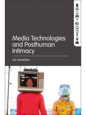 Media Technologies and Posthuman Intimacy
