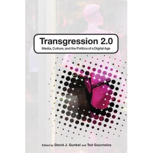 Transgression 2.0 Media, Culture and the Politics of a Digital Age
