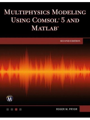 Multiphysics Modeling Using COMSOL 5 and MATLAB