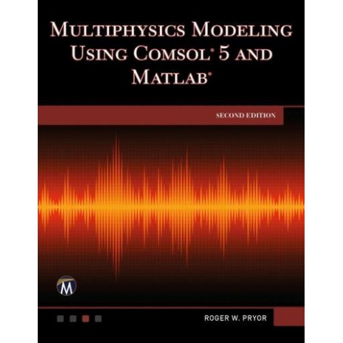 Multiphysics Modeling Using COMSOL 5 and MATLAB