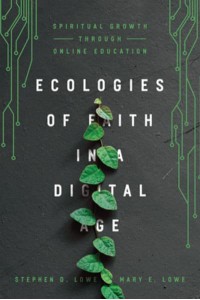 Ecologies of Faith in a Digital Age Spiritual Growth Through Online Education