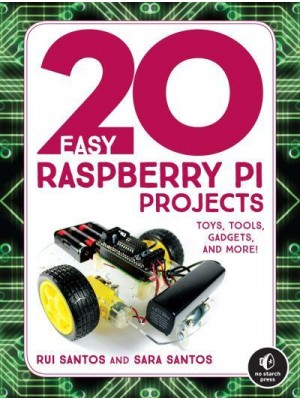 20 Easy Raspberry Pi Projects Toys, Tools, Gadgets, and More!