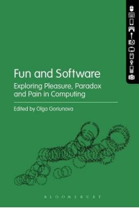Fun and Software Exploring Pleasure, Paradox, and Pain in Computing