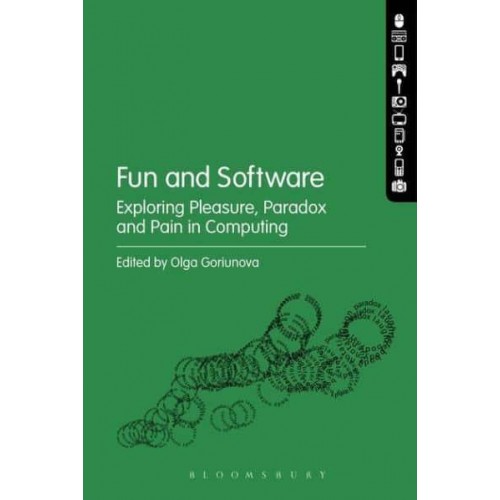Fun and Software Exploring Pleasure, Paradox, and Pain in Computing