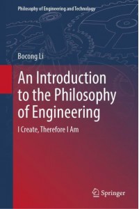 An Introduction to the Philosophy of Engineering : I Create, Therefore I Am - Philosophy of Engineering and Technology